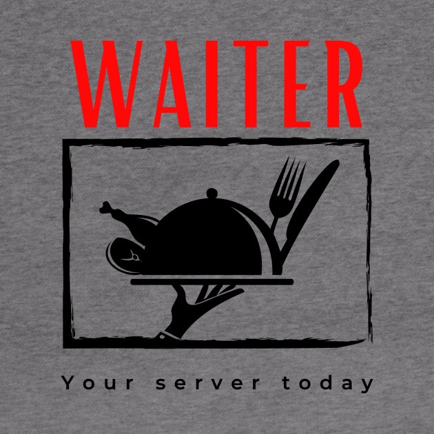 Waiter Your Server Today funny motivational design by Digital Mag Store